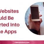 Why Websites Should Be Converted Into Mobile Apps