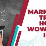 Marketing Trends: How to Wow Them In 2023